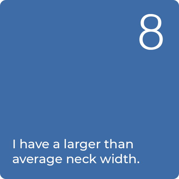 8: I have a larger than average neck width
